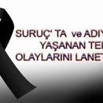 Suruç’ta  ve Adıyaman’da Yaşanan Terör Olaylarını Lanetliyoruz.