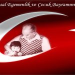 23 Nisan Ulusal Egemenlik ve Çocuk Bayramınız Kutlu Olsun