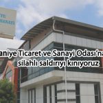 Osmaniye Ticaret Ve Sanayi Odası’na Yapılan Silahlı Saldırıyı Kınıyoruz