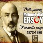Milli Şairimiz Mehmet Akif Ersoy’u Rahmet ve Minnetle Anıyoruz