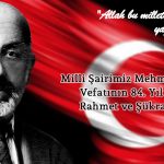 Mehmet Akif Ersoy’u Rahmetle Anıyoruz